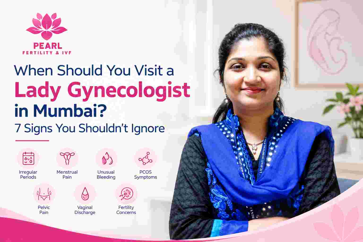When Should You Visit a Lady Gynecologist in Mumbai? 7 Signs You Shouldn't Ignore