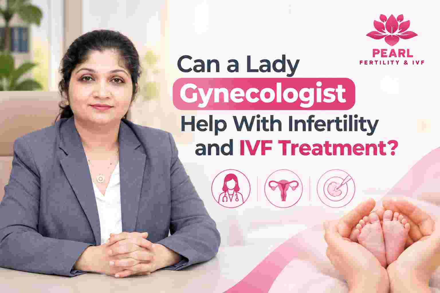 Can a Lady Gynecologist Help With Infertility and IVF Treatment?